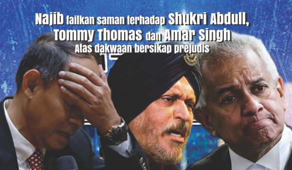 Najib failkan saman terhadap Shukri Abdull, Tommy Thomas dan Amar Singh atas dakwaan bersikap prejudis