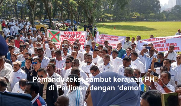 Pemandu teksi sambut kerajaan PH di Parlimen dengan ‘demo’